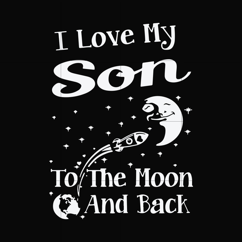 I love my son to the moon and back svg, png, dxf, eps file FN000742