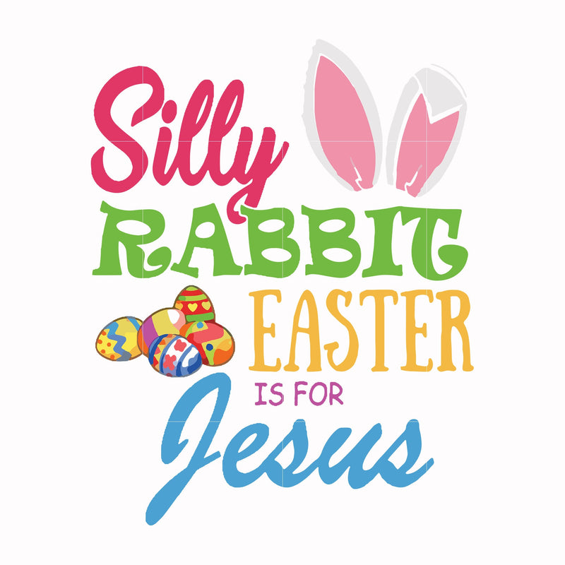 Silly rabbit Easter is for Jesus svg, png, dxf, eps file FN000113