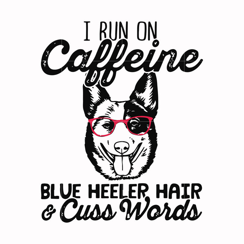 I run on caffeine dog hair cuss words svg, png, dxf, eps file FN000471