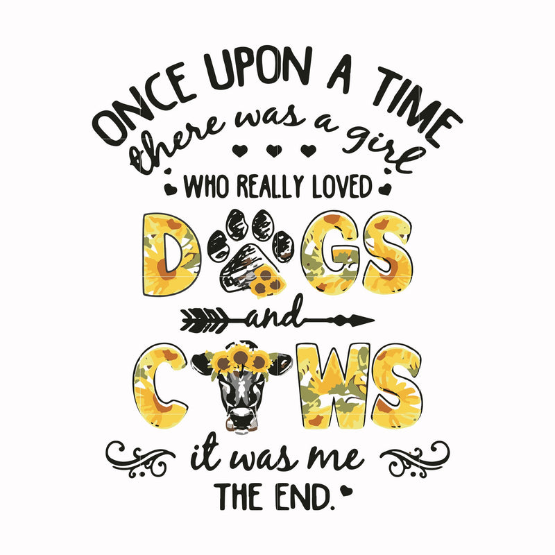 Once upon a time there was a girl who really loved dogs and cows it was me svg, png, dxf, eps file FN000156