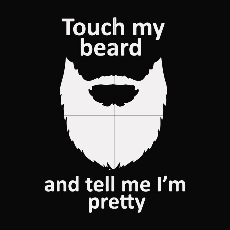 Touch my beard and tell me I'm pretty svg, png, dxf, eps file FN000513