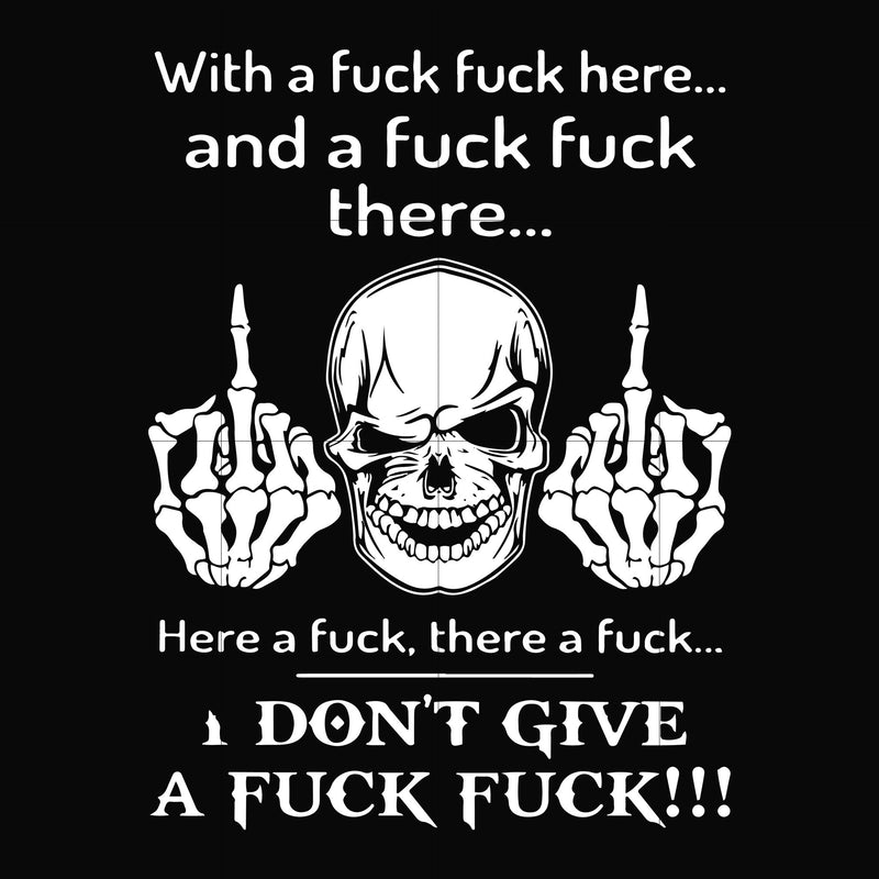 With a fuck fuck here and a fuck fuck there I don't give a fuck fuck svg, png, dxf, eps file FN000369