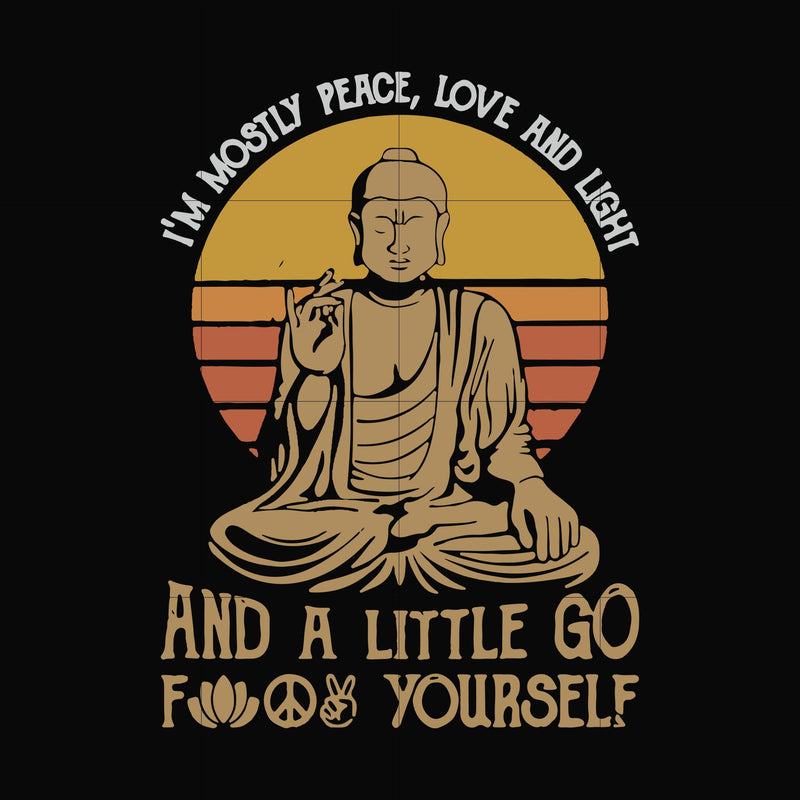 I'm mostly peace love and light and a little go fuck yourself svg, png, dxf, eps file FN000186