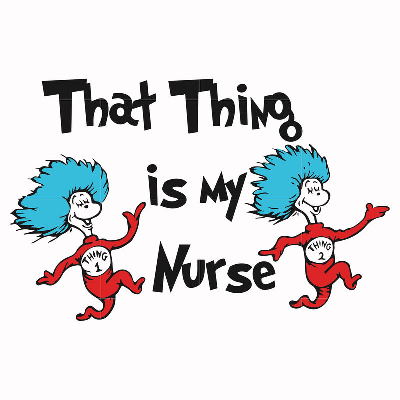 That thing is my nurse svg, png, dxf, eps file DR000112