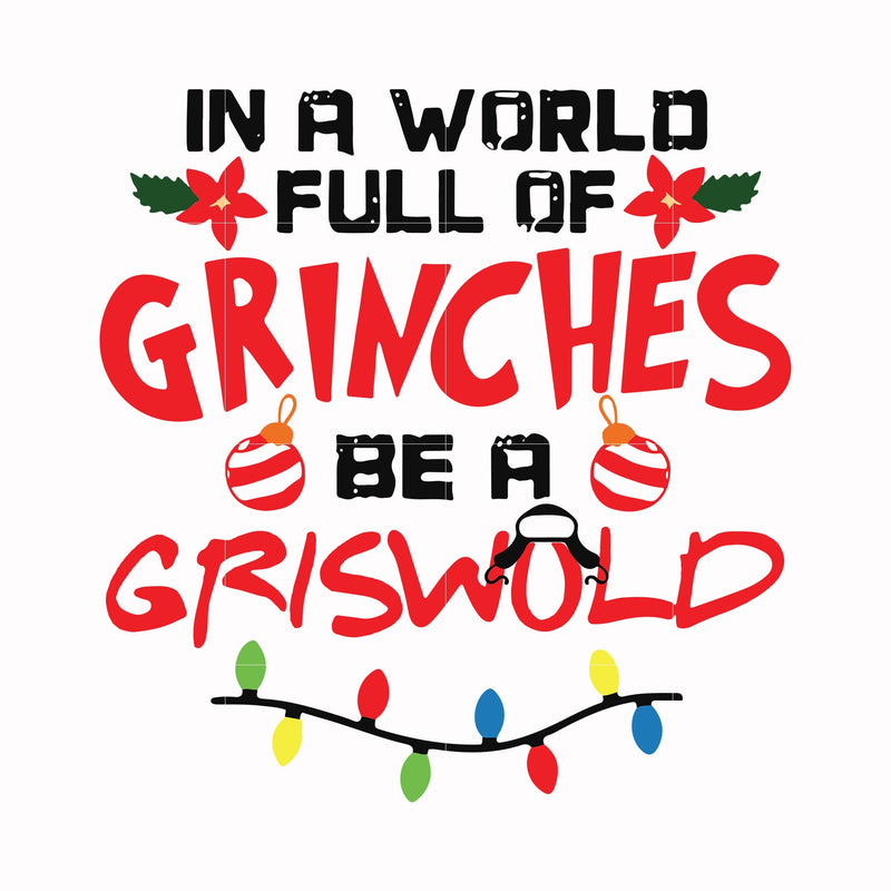 In a world full of grinches be a griswold svg, png, dxf, eps digital file NCRM0069