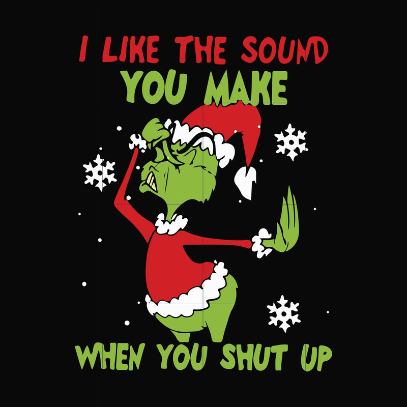 I like the sound you make when you shut up svg, christmas svg, grinch svg png dxf eps digital file NCRM0073