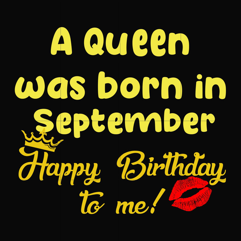 A queen was born in September happy birthday to me svg, png, dxf, eps digital file BD0069