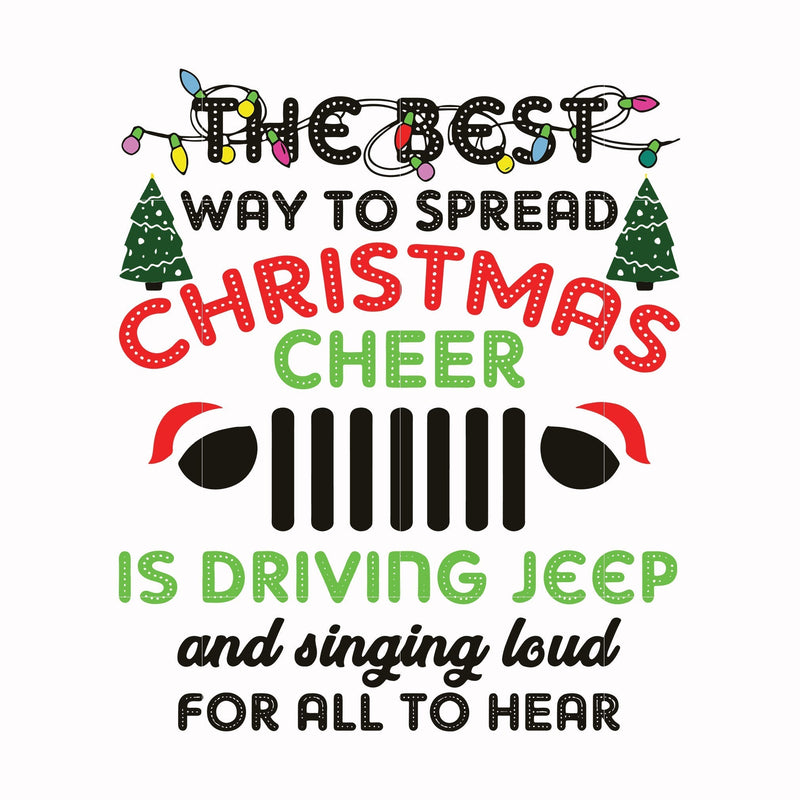 The best way to spread christmas cheer is driving jeep and singing loud for all to hear svg, png, dxf, eps digital file NCRM0189