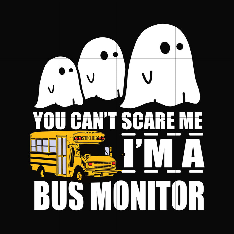 You can't scare me i'm a bus monitor, halloween svg, png, dxf, eps digital file HLW0027