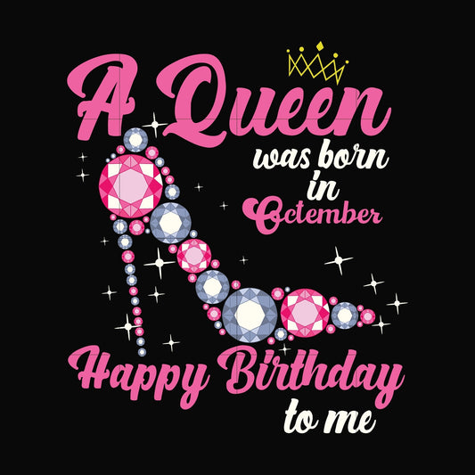 A queen was born in October svg, birthday svg, queens birthday svg, queen svg, png, dxf, eps digital file BD0010