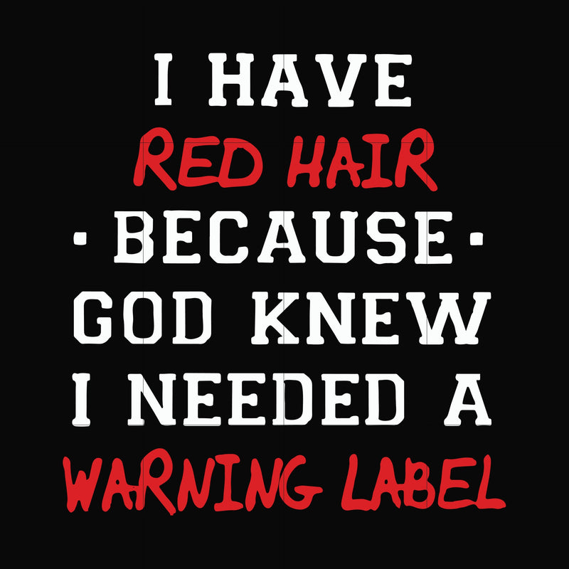 I have red hair because god knew I needed a warning label svg, png, dxf, eps file FN000365