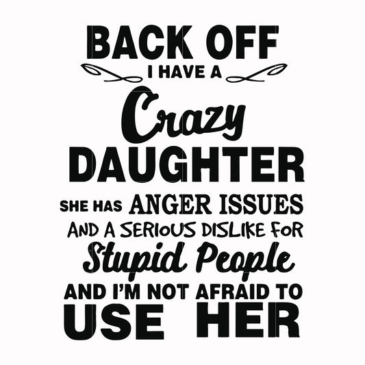Back off I have a crazy daughter she has anger issues and a serious dislike for stupid people and I'm not afraid to use her svg, png, dxf, eps file FN00088