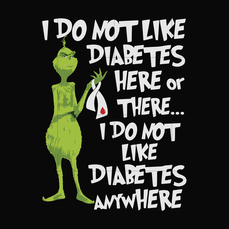 I do not like diabetes here or there, i do not like diabetes anywhere, grinch svg, png, dxf, eps digital file NCRM1307204