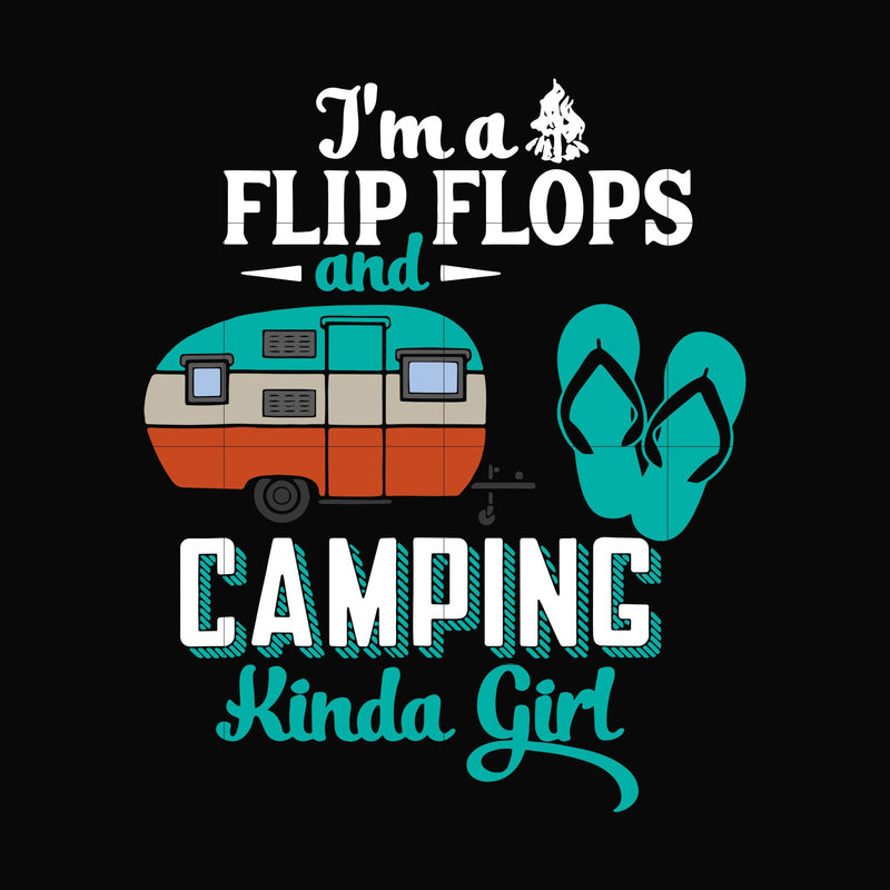 I'm a flip flops and camping kinda girl svg, png, dxf, eps digital file CMP0106