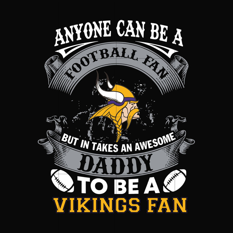 anyone can be a football fan but in takes an awesome daddy to be a vikings fan svg, nfl team svg, png, dxf, eps digital file NNFL0087