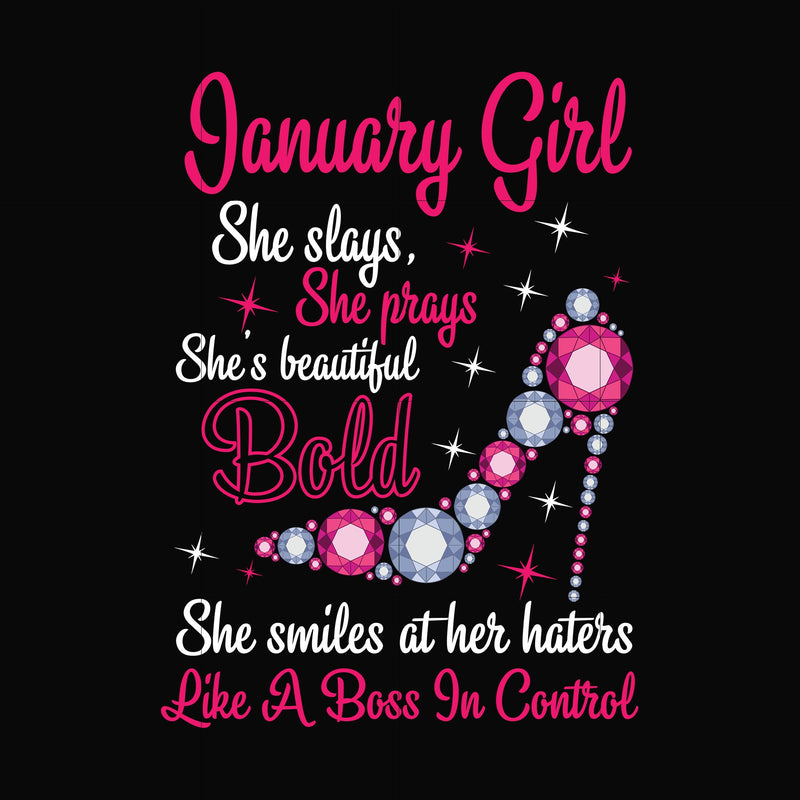 January girl she slays, she prays she's beautiful bold she smiles at her haters like a boss in control svg, birthday svg, png, dxf, eps digital file BD0038
