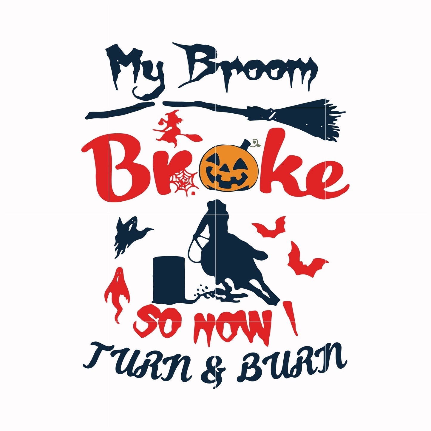 My broom broke so now turn & burn svg, png, dxf, eps digital file HLW0155