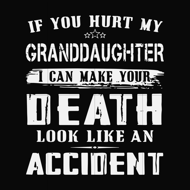 If you hurt my granddaughter I can make your death look like an accident svg, png, dxf, eps file FN000664