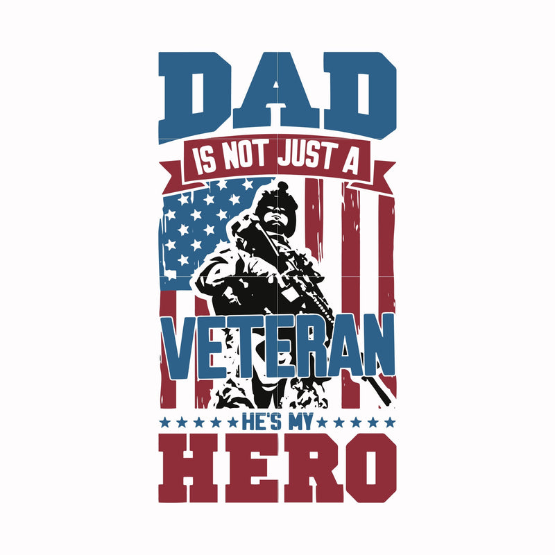 dad is not just a veteran, he is my hero svg, png, dxf, eps digital file TD0167