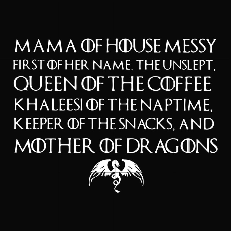 Mama of house messy first of her name Queen of the coffee mother of dragons svg, png, dxf, eps file FN000135