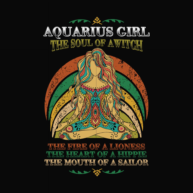 Aquarius girl the soul of a witch svg, the fire of a lioness, the heart of a hippie, the mouth of a sailor svg, png, dxf, eps digital file NBD0031