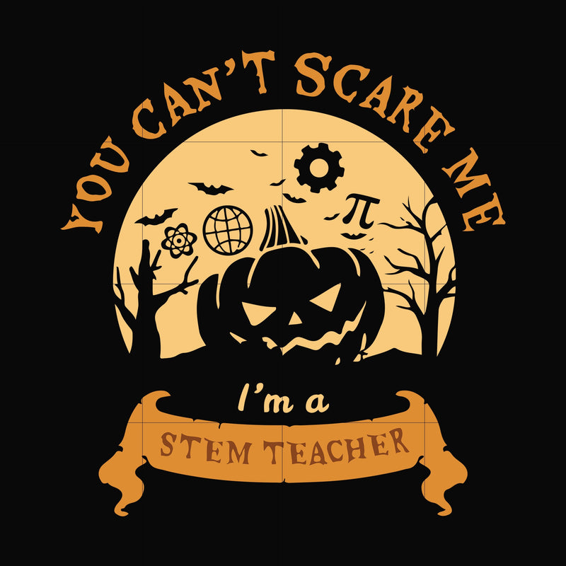 You can't scare me I'm a stem teacher svg, png, dxf, eps digital file HWL21072024