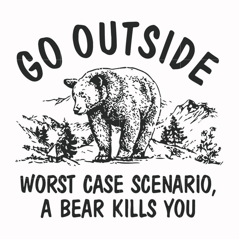 Go outside worst case scenario a bear kills you svg, png, dxf, eps file FN000874