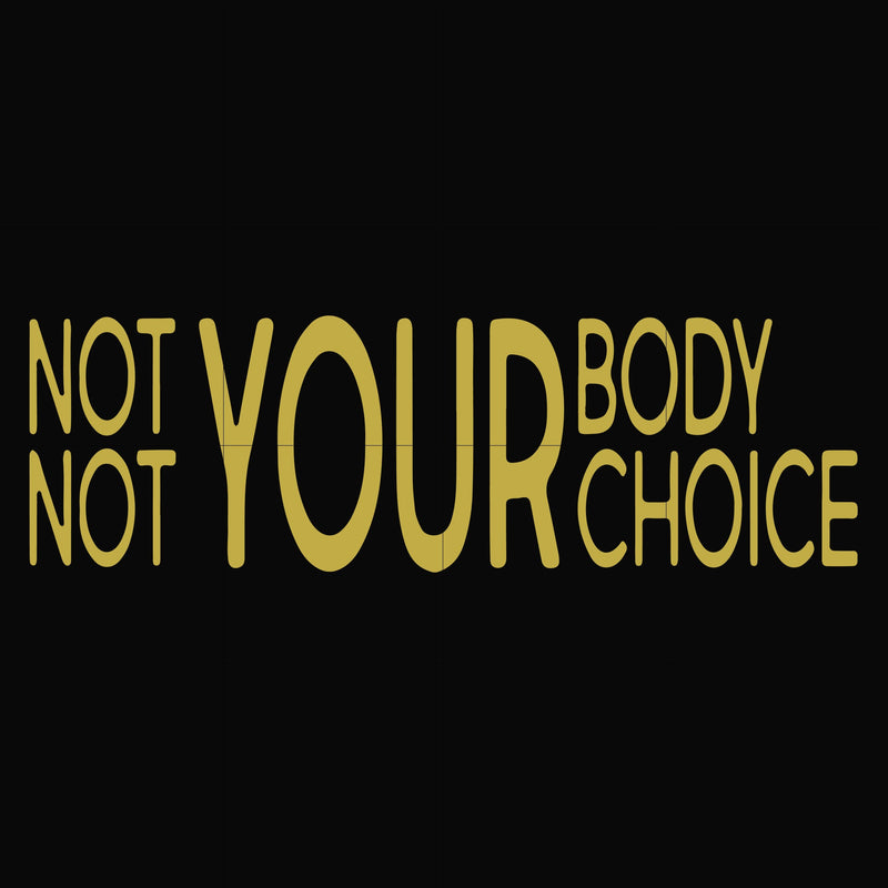 Not your body choice svg, png, dxf, eps file FN000750