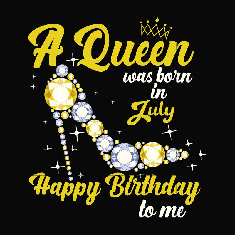 A queen was born in July svg, birthday svg, queens birthday svg, queen svg, png, dxf, eps digital file BD0019