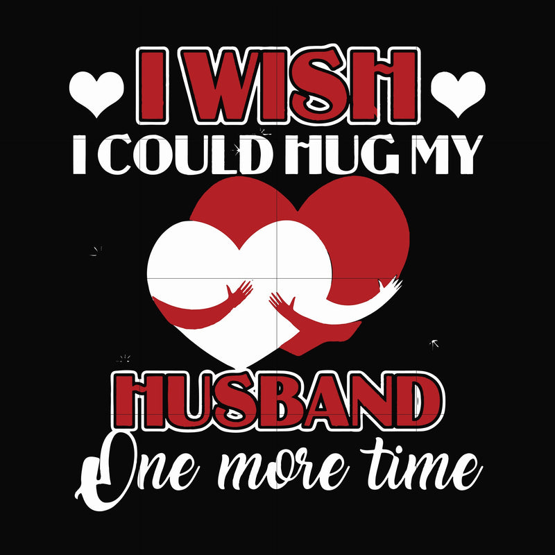 I wish I could hug my husband one more time svg, png, dxf, eps file FN000556