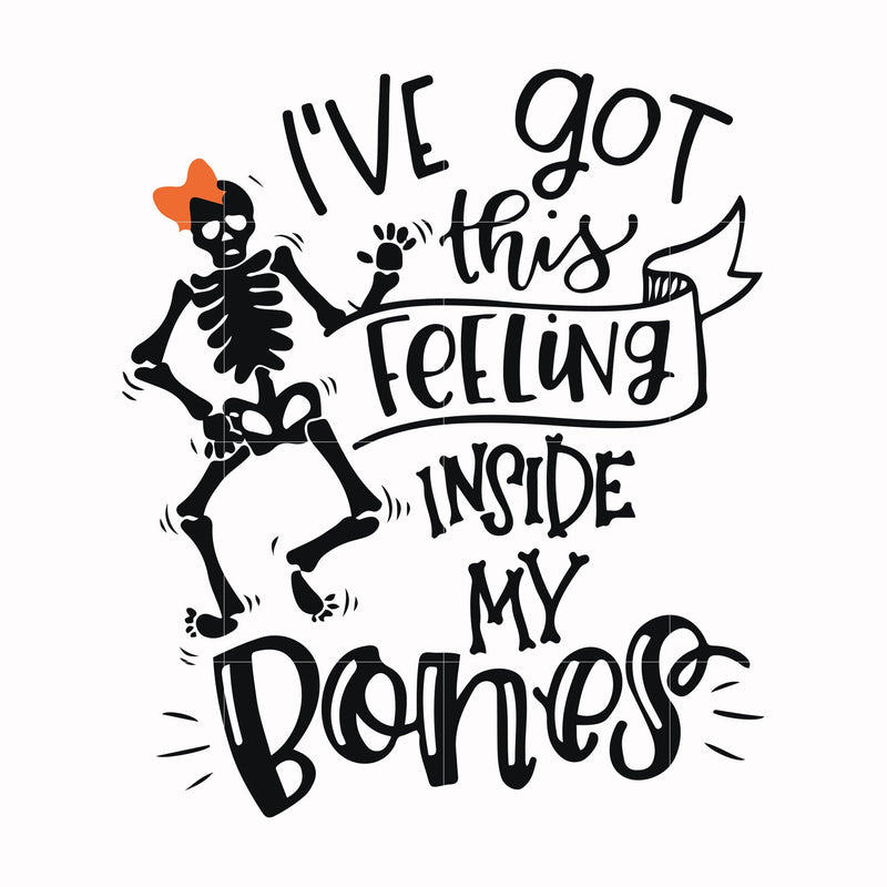 Ive got this feeling inside my bones svg, skeleton svg, halloween svg, png, dxf, eps digital file HLW2207215