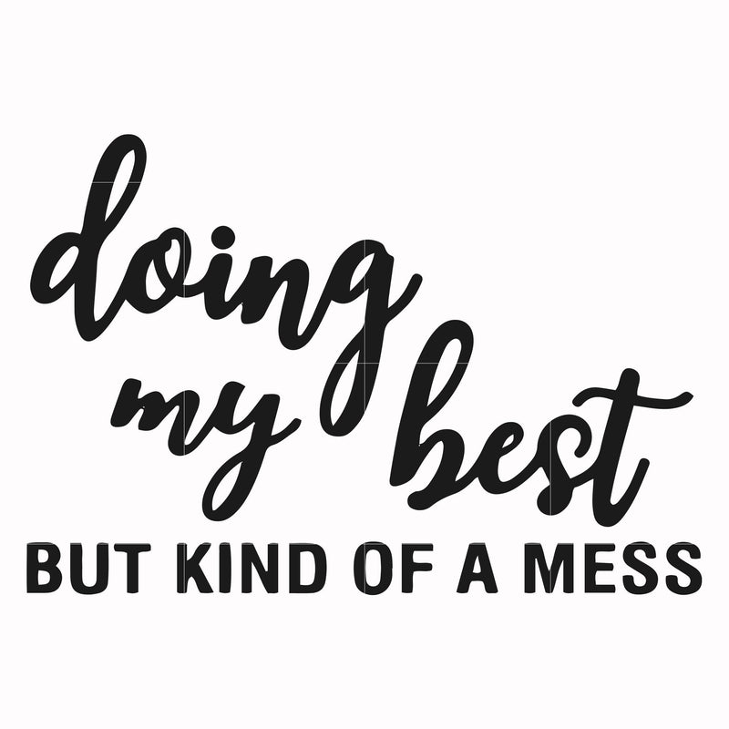 Doing my best but kind of a mess svg, png, dxf, eps file FN000492