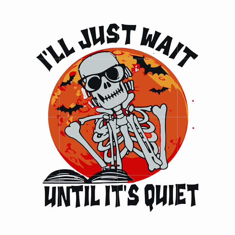 i will just wait until its quiet svg, png, dxf, eps digital file HLW0116