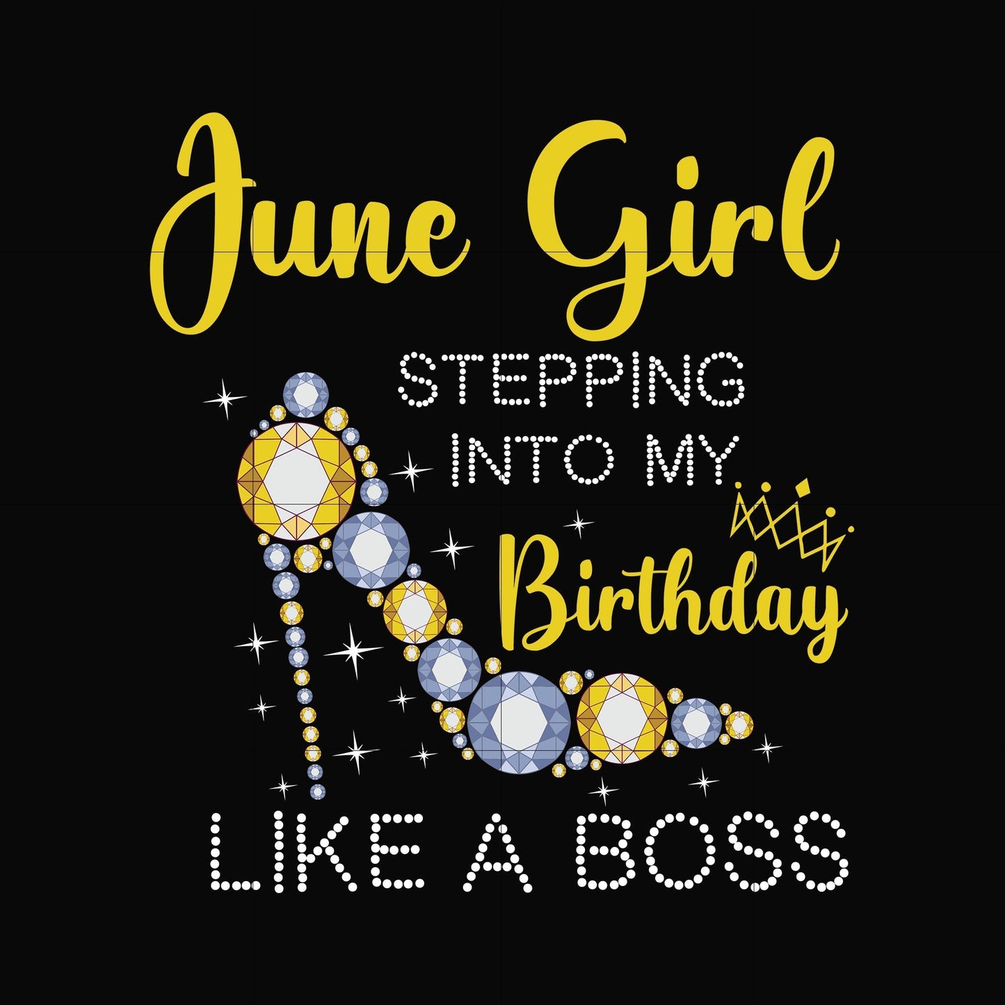 June girl stepping into my birthday like a boss svg, png, dxf, eps digital file BD0031