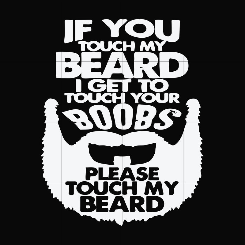 If you touch my beard I get to touch your boobs please touch my beard svg, png, dxf, eps file FN000516