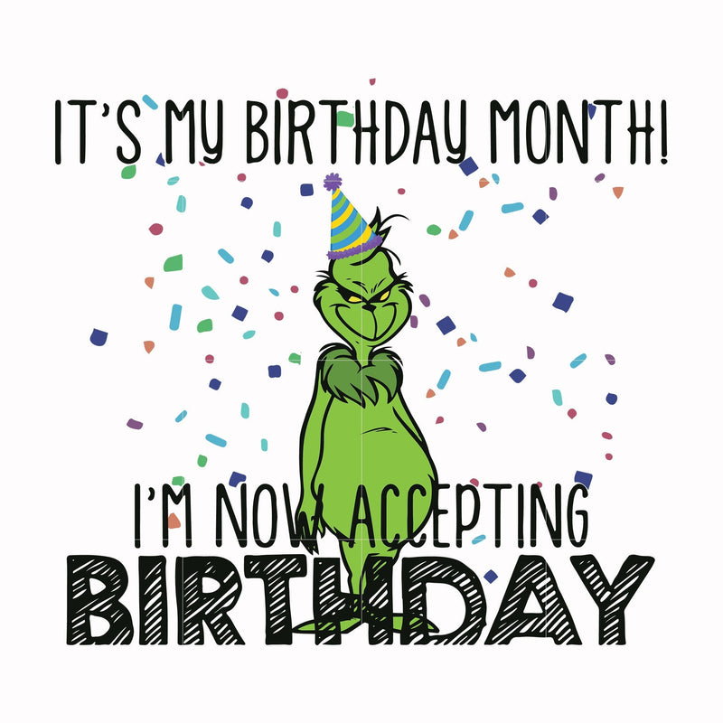 it's my birthday month i'm now accepting birthday, grinch svg, png, dxf, eps digital file NCRM0063