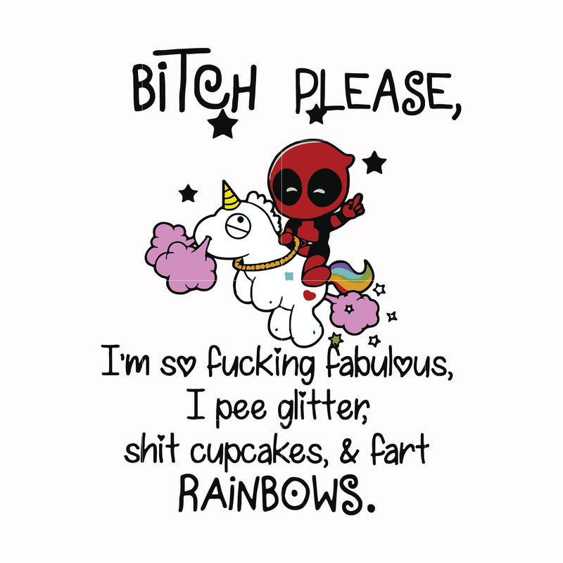 Bitch please I'm so fucking fabulous I pee glitter shit cupcakes & fart rainbows svg, png, dxf, eps file FN00017