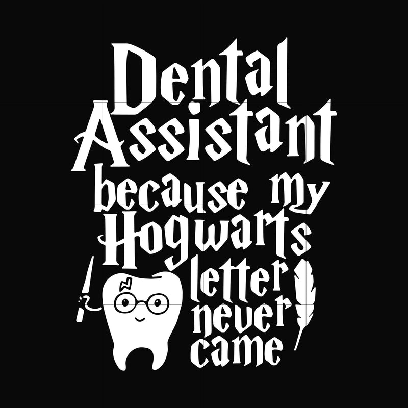 Dental assistant because my hogwarts letter never came svg, halloween svg, png, dxf, eps, digital file HLW0026