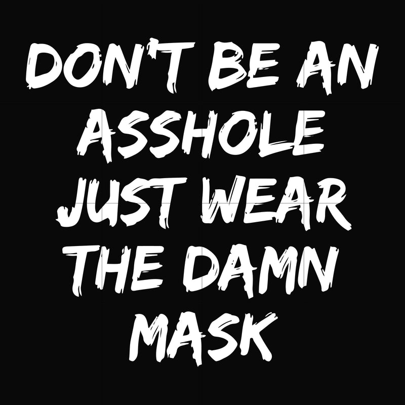 Dont be an asshole just wear the damn mask svg, png, dxf, eps digital file TD29072016