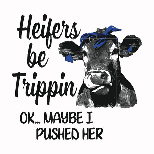 Heifers be trippin ok maybe I pushed her svg, png, dxf, eps file FN000435