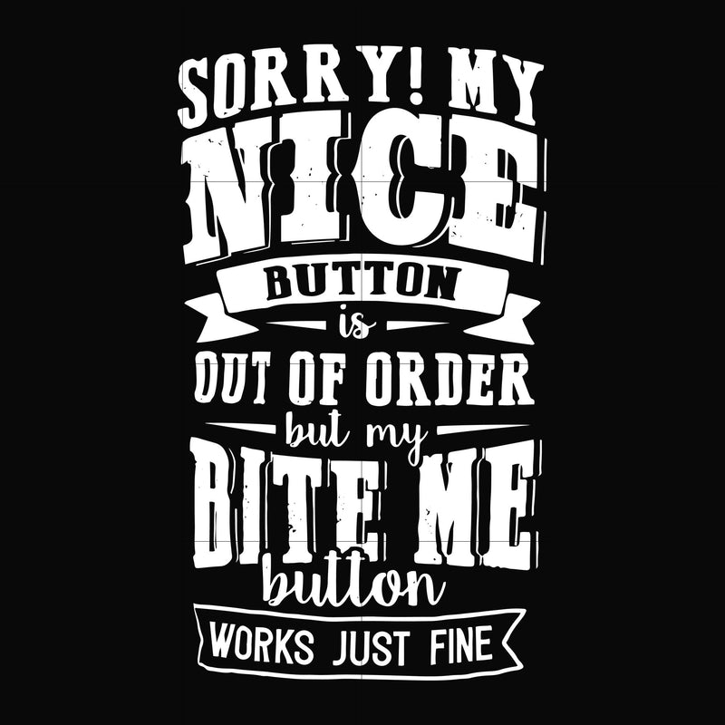 Sorry!My nice button is out of order but my dog bite me button works just fine svg, png, dxf, eps file FN000401