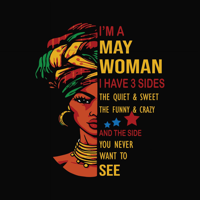 I'm a May woman i have a 3 sides the quiet & sweet the funny & crazy and the side you never want to see svg, birthday svg, png, dxf, eps digital file BD0102