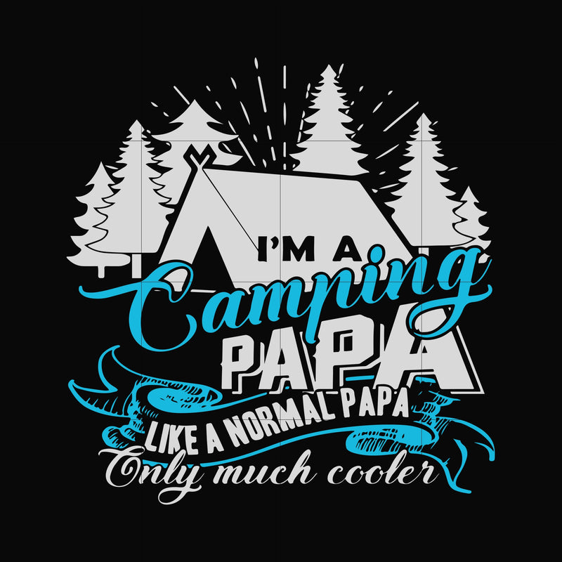 i am a camping papa like a normal papa only much cooler svg, png, dxf, eps digital file CMP005