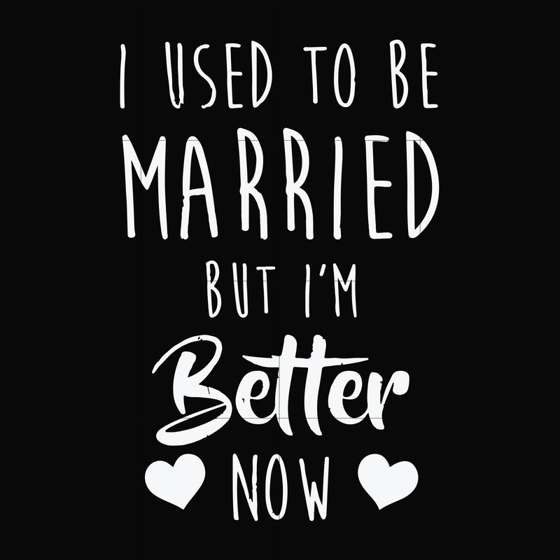 I used to be married but I'm better now svg, png, dxf, eps file FN000319