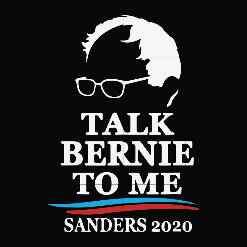 Talk bernie to me sanders 2020 svg, png, dxf, eps file FN000353