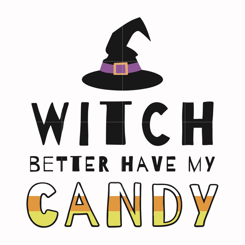 Witch better have my candy svg, halloween svg, png, dxf, eps digital file HLW24072011