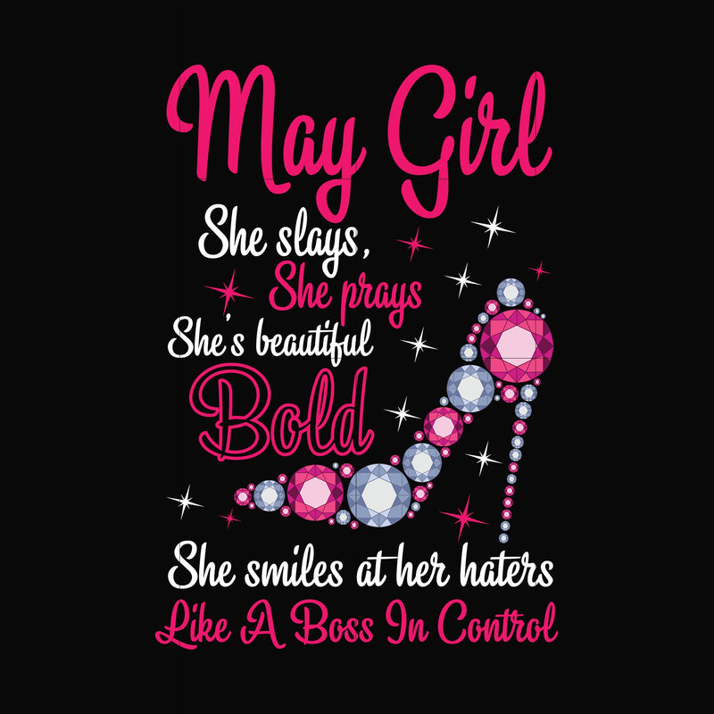 May girl she slays, she prays she's beautiful bold she smiles at her haters like a boss in control svg, birthday svg, png, dxf, eps digital file BD0042