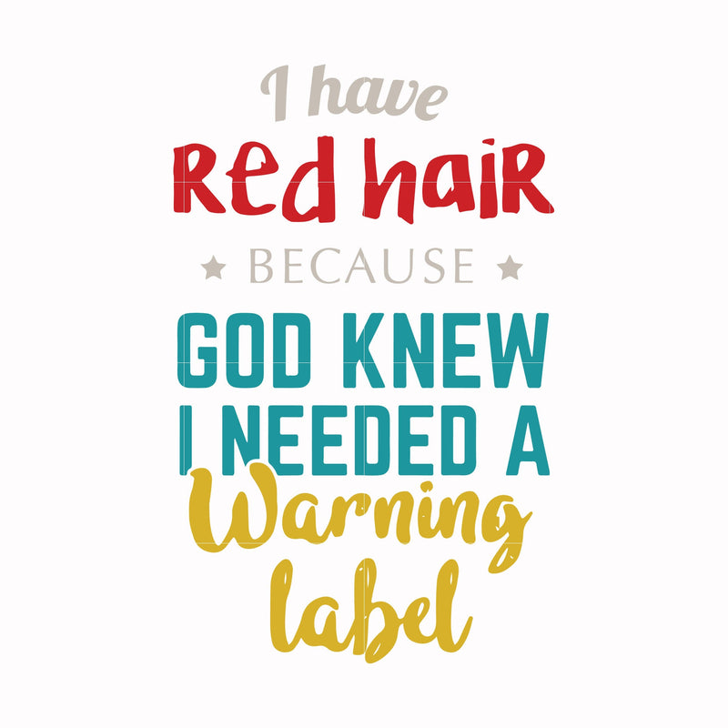 I have red hair because God knew I needed a warning label svg, png, dxf, eps file FN000476