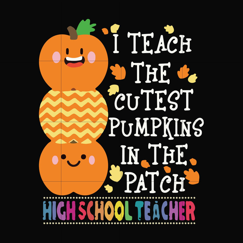 I teach the cutest pumpkins in the patch highschool teacher svg, halloween svg, png, dxf, eps digital file HLW20072011