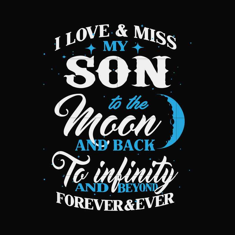 I love & miss my son to the moon and back to infinity and beyond forever&ever svg, png, dxf, eps file FN000743